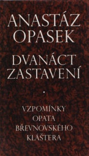 DVANÁCT ZASTAVENÍ : VZPOMÍNKY OPATA BŘEVNOVSKÉHO KLÁŠTERA